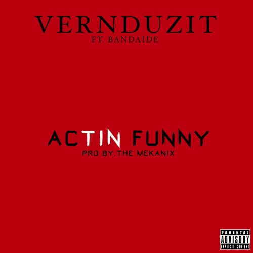 VernDuzIt ft. Bandaide - Actin Funny [Thizzler.com]