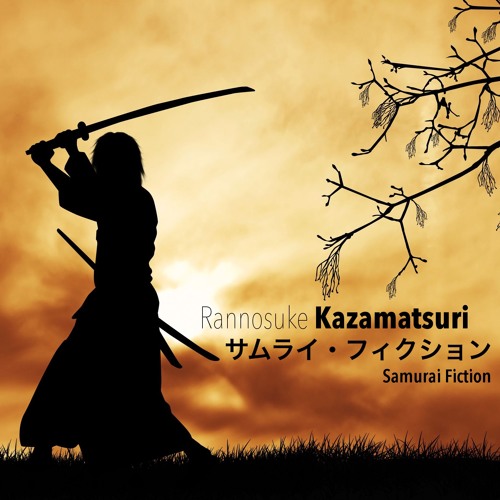 Stream サムライ フィクション Samurai Fiction By Rannosuke Kazamatsuri Listen Online For Free On Soundcloud