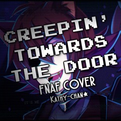 (FNAF COVER) Creepin' Towards The Door [Kathy-chan]