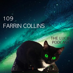 THE LUCID PODCAST 109 FARRIN COLLINS LUCIDFLOW-RECORDS.COM