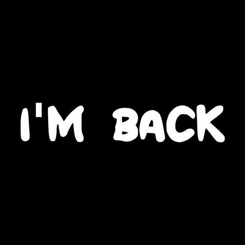 I'm BaCk ArOund