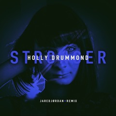 Holly Drummond - Stronger ( Jared Jørdan Remix )