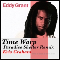 Time Warp Nobody's Got Time - (Kris Graham Paradise Shelter Remix) Eddy Grant