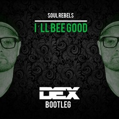 Dex Remake - Soul Rebels - I´ll Bee Good - Dex Bootleg