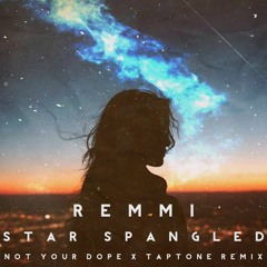 Remmi - Star Spangled (Not Your Dope x Taptone Remix)