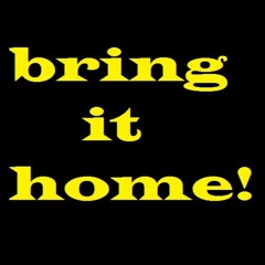 Bring it home