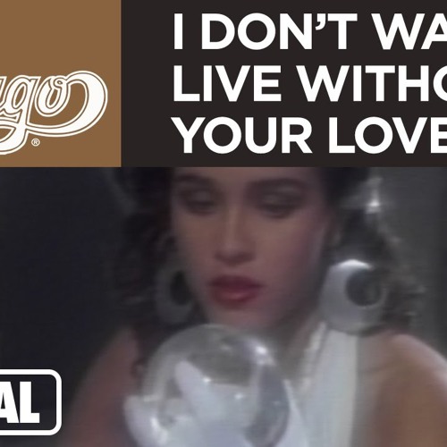 Chicago - I Don t Wanna Live Without Your Love Official Music - MP3 300Kbps Download