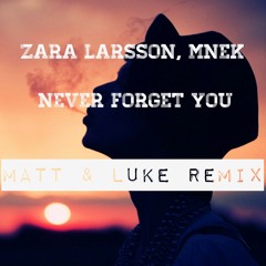 Zara Larsson, MNEK - Never Forget You (Matt & Luke Deep House Remix)