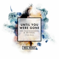 Chainsmokers & Tritonal - Until You Were Gone (REEZ Official Remix)