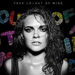 Out Of Mind - Tove Lo (High Pitch)