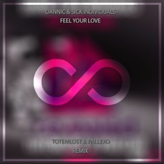 Dannic & Sick Individuals - Feel Your Love (Totemlost & Pallexo Remix) (Infinity Release)