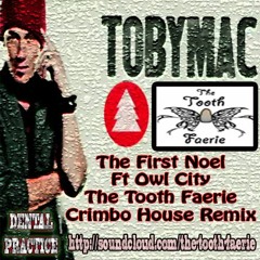 TobyMac - The First Noel (feat. Owl City) - The Tooth Faerie Crimbo House Remix