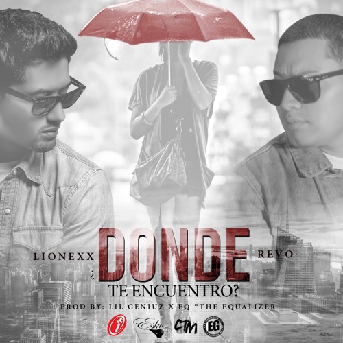 Lionexx Ft. Revo "El Elegido" - Donde Te Encuentro (Prod By. Lil Geniuz & EQ El Equalizer)