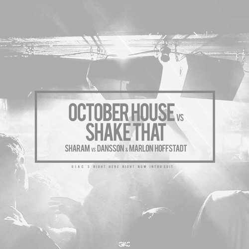 October House vs Shake That(Giac's Right Here Right Now Intro)-Sharam vs Dansson & Marlon Hoffstadt