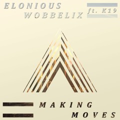 Elonious & Wobbelix - Making Moves (Ft. K 19)