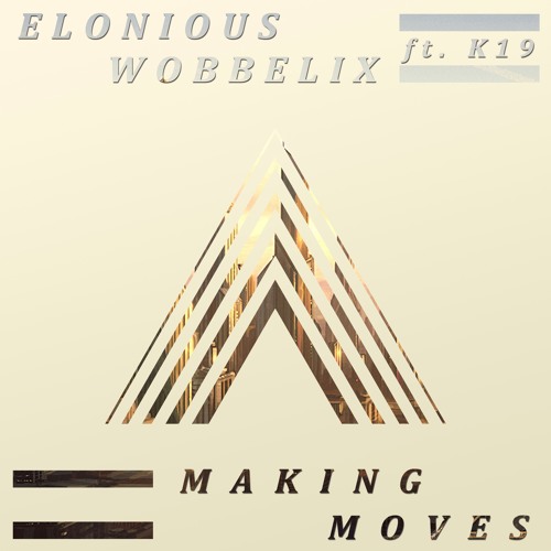 Elonious & Wobbelix - Making Moves (Ft. K 19)