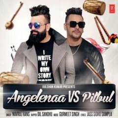Angelenaa Vs Pitbul - Navraj Hans - Dil Sandhu