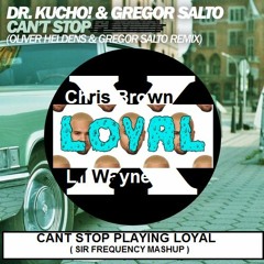 Cant Stop Playing Loyal ( Sir Frequency Mashup )