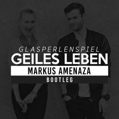 Glasperlenspiel - GEILES LEBEN (Markus Amenaza Bootleg) [FREE DL]