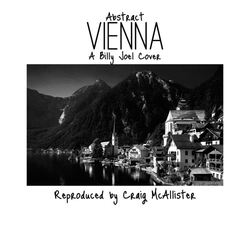 Abstract - Vienna (Billy Joel Cover) Reproduced By Craig McAllister
