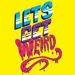Let's Get Weird: Volume 1