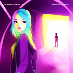 Gammer & Galaxy Fox - Burn You Tonight (Out Now)