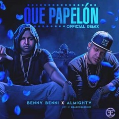 BENNY BENNY FT. ALMIGTHY Que Papelon (Official Remix)