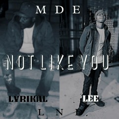 Not Like You ~ Lyrikal x Lee
