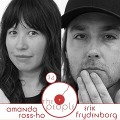 Ep 34 Amanda Ross-Ho & Erik Frydenborg: The People
