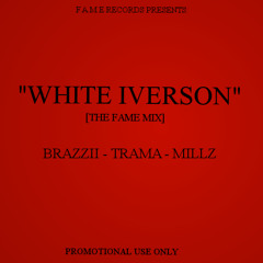 "WHITE IVERSON" [THE FAME MIX] - BRAZZII, TRAMA, & MILLZ