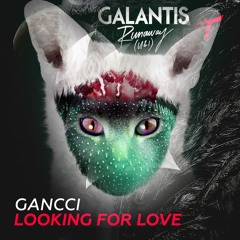 Galantis & Gancci - Runaway To Look For Love (Average Mashup)