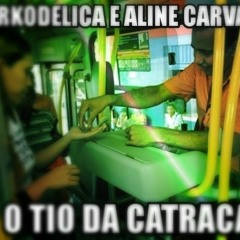 Darkodélica & Aline Carvalho - O tio da catraca