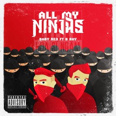 BabyRed Ft B - Ray- All My Ninjas
