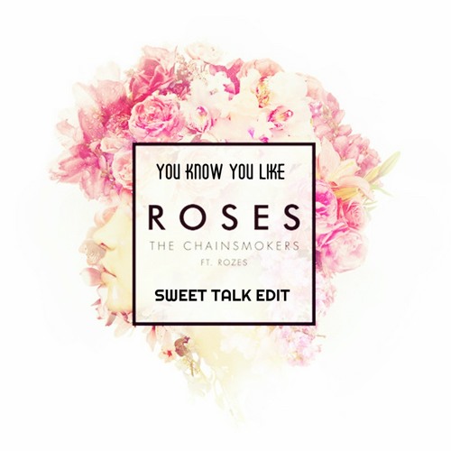 You Know You Like Roses - Sweet Talk Edit