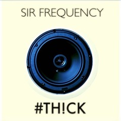 Sir Frequency - TH!CK ( Original Mix ) * FREE DOWNLOAD *