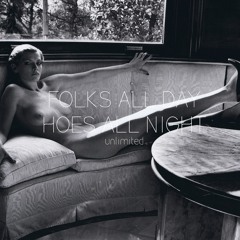 unlimited ~  hoes all night