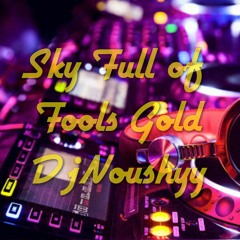 Sky Full Of Fool's Gold>>>DjNoushyy