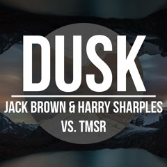 Jack Brown & Harry Sharples Vs TMSR - Dusk (Original Mix)