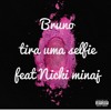 Bruno Tira Uma Selfie Feeling Myself Ft Nicki Minaj Mp3