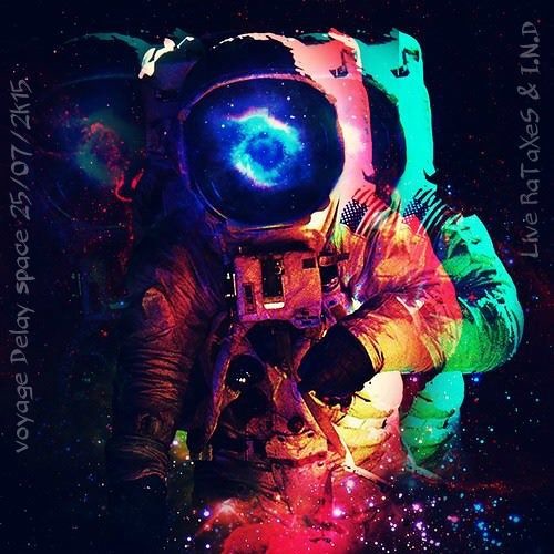 Live RaTaXeS & I.N.D - voyage Delay space 25/07/2k15