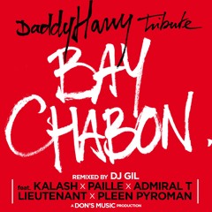 Kalash, Paille, Admiral, Lieutenant, Pleen Pyroman & DJ Gil "Bay Chabon  / Daddy Harry Tibute)