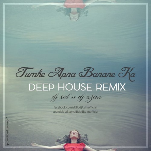 Tumhe Apna Banane Ka (Deep House Mix)Dj Sid & Dj Azim
