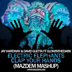 Jay Hardway & David Guetta Ft GlowinTheDark - Electric Elephants Clap Your Hands (Mazdem Mashup)