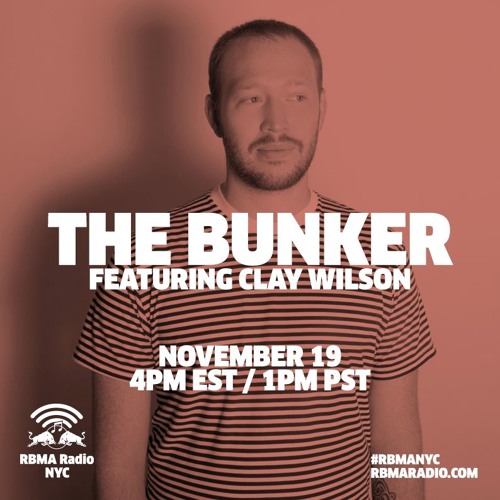 The Bunker on RBMA Radio: Clay Wilson 11/19/2015