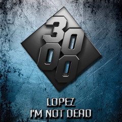 Lopez - I'm Not Dead [Free Download]