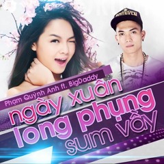 Ngày Xuân Long Phụng Sum Vầy Version Giáp Ngo - Phạm Quỳnh Anh ft BigDaddy