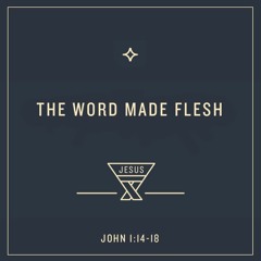 082 The Word Made Flesh (John 1:14-18)