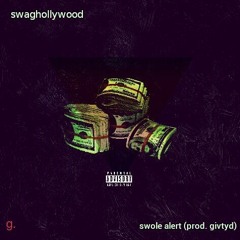 Swaghollywood - Swole Alert (Produced By Givtyd)