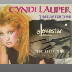 Alonestar "TIME AFTER TIME" FT.  Blaise (Cyndy Lauper)