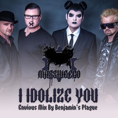 I Idolize You (Envious Mix By Benjamin's Plague)